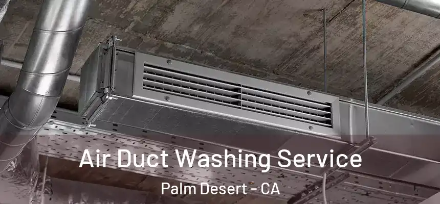  Air Duct Washing Service Palm Desert - CA