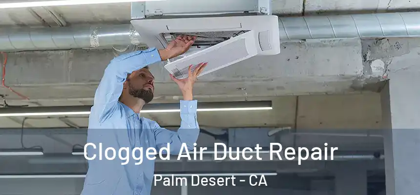  Clogged Air Duct Repair Palm Desert - CA