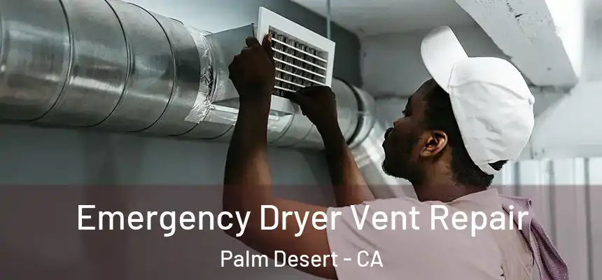  Emergency Dryer Vent Repair Palm Desert - CA
