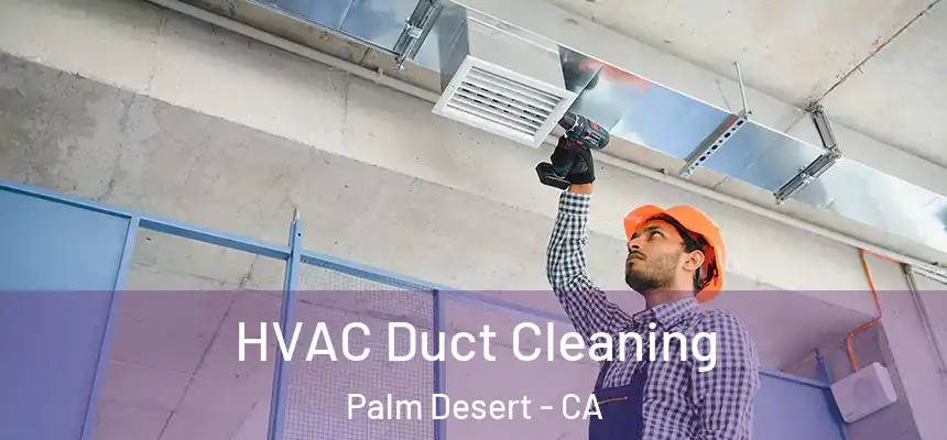  HVAC Duct Cleaning Palm Desert - CA