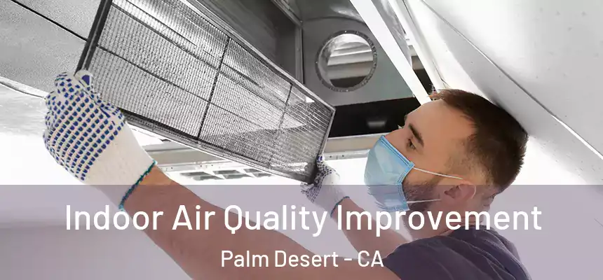  Indoor Air Quality Improvement Palm Desert - CA