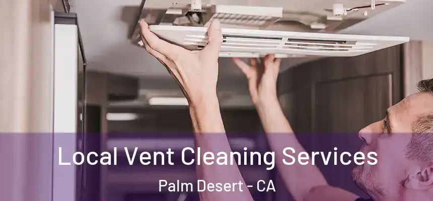  Local Vent Cleaning Services Palm Desert - CA