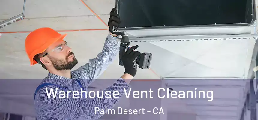  Warehouse Vent Cleaning Palm Desert - CA